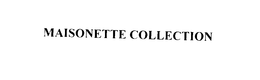 MAISONETTE COLLECTION trademark