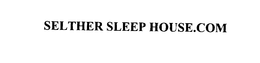 SELTHER SLEEP HOUSE.COM trademark