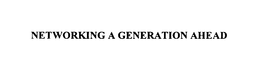 NETWORKING A GENERATION AHEAD trademark