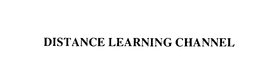 DISTANCE LEARNING CHANNEL trademark