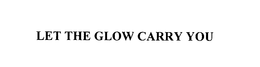 LET THE GLOW CARRY YOU trademark