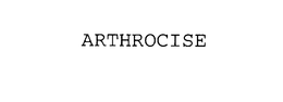 ARTHROCISE trademark