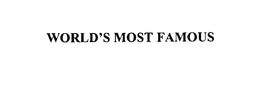 WORLD'S MOST FAMOUS trademark