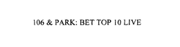 106 & PARK: BET TOP 10 LIVE trademark
