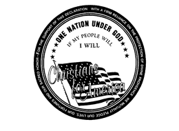 CHRISTIANS FOR AMERICA ONE NATION UNDER GOD IF MY PEOPLE WILL I WILL WE MUTUALLY PLEDGE OUR LIVES, OUR FORTUNES AND OUR SACRED HONOR FOR THE SUPPORT OF THIS DECLARATION WITH A FIRM RELIANCE ON THE PROTECTION OF DIVINE PROVIDENCE trademark