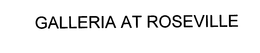 GALLERIA AT ROSEVILLE trademark