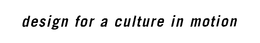 DESIGN FOR A CULTURE IN MOTION trademark