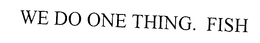 WE DO ONE THING. FISH trademark