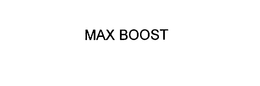 MAX BOOST trademark