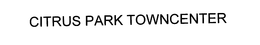 CITRUS PARK TOWNCENTER trademark