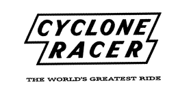 CYCLONE RACER THE WORLD'S GREATEST RIDE trademark