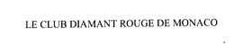 LE CLUB DIAMANT ROUGE DE MONACO trademark