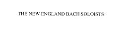 THE NEW ENGLAND BACH SOLOISTS trademark