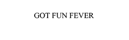 GOT FUN FEVER trademark
