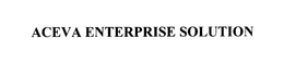 ACEVA ENTERPRISE SOLUTION trademark