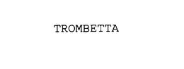 TROMBETTA trademark