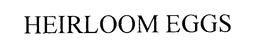 HEIRLOOM EGGS trademark