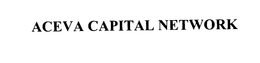 ACEVA CAPITAL NETWORK trademark