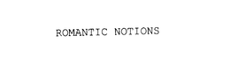 ROMANTIC NOTIONS trademark