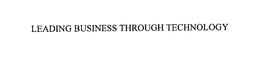 LEADING BUSINESS THROUGH TECHNOLOGY trademark