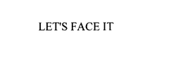 LET'S FACE IT trademark