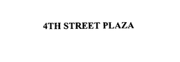 4TH STREET PLAZA trademark