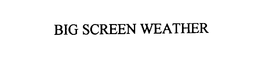 BIG SCREEN WEATHER trademark