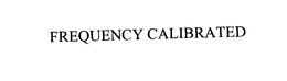 FREQUENCY CALIBRATED trademark