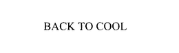 BACK TO COOL trademark