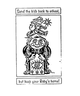 SEND THE KIDS BACK TO SCHOOL, BUT KEEP YOUR BABY'S AT HOME! trademark