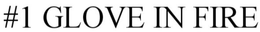 #1 GLOVE IN FIRE trademark