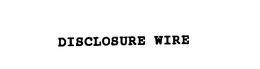 DISCLOSURE WIRE trademark