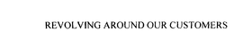 REVOLVING AROUND OUR CUSTOMERS trademark