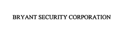 BRYANT SECURITY CORPORATION trademark