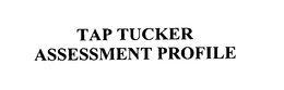 TAP TUCKER ASSESSMENT PROFILE trademark