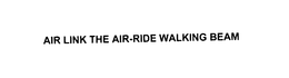 AIR LINK THE AIR-RIDE WALKING BEAM trademark