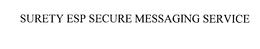 SURETY ESP SECURE MESSAGING SERVICE trademark