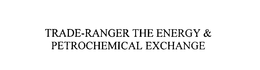 TRADE-RANGER THE ENERGY & PETROCHEMICAL EXCHANGE trademark