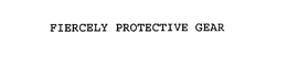 FIERCELY PROTECTIVE GEAR trademark