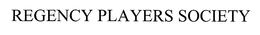 REGENCY PLAYERS SOCIETY trademark