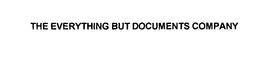 THE EVERYTHING BUT DOCUMENTS COMPANY trademark