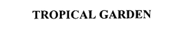 TROPICAL GARDEN trademark
