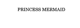 PRINCESS MERMAID trademark