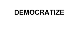 DEMOCRATIZE trademark