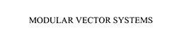 MODULAR VECTOR SYSTEMS trademark