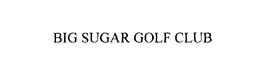 BIG SUGAR GOLF CLUB trademark