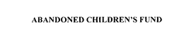 ABANDONED CHILDREN'S FUND trademark