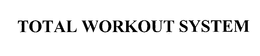 TOTAL WORKOUT SYSTEM trademark
