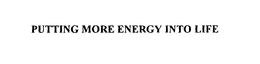PUTTING MORE ENERGY INTO LIFE trademark
