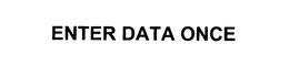 ENTER DATA ONCE trademark
